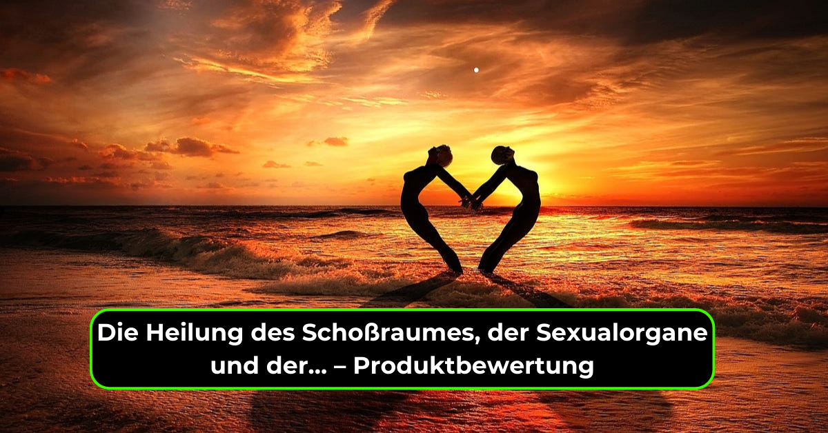 Die Heilung des Schoßraumes, der Sexualorgane und der… – Produktbewertung